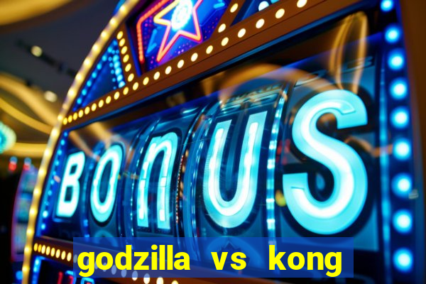 godzilla vs kong filme completo dublado